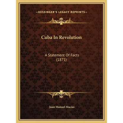 Cuba In Revolution: A Statement Of Facts (1871) - Hardcover