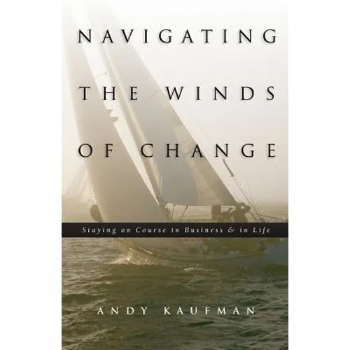 Navigating the Winds of Change: Staying on Course in Business & in Life - Paperback