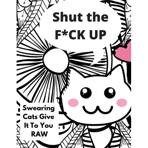 Shut the F*CK UP-Swearing Cats Gives it to You RAW - Paperback