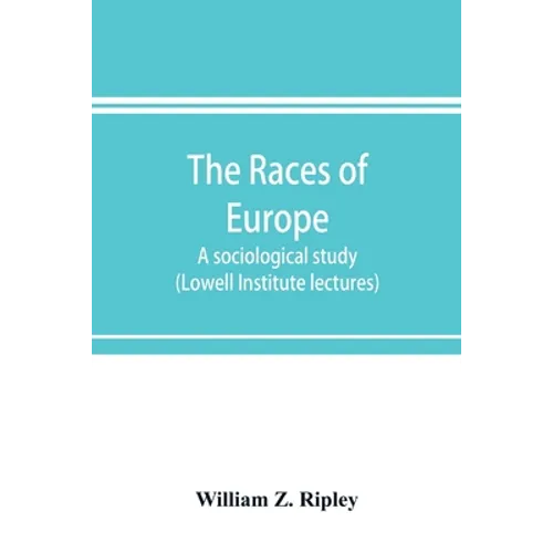 The races of Europe; a sociological study (Lowell Institute lectures) - Paperback
