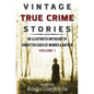 Vintage True Crime Stories: An Illustrated Anthology of Forgotten Cases of Murder & Mayhem - Paperback
