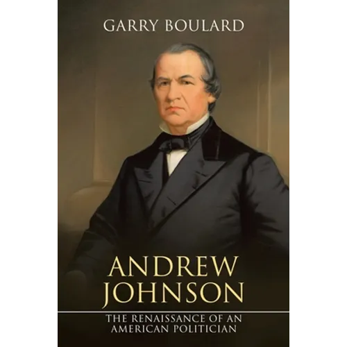 Andrew Johnson: The Renaissance of an American Politician - Paperback