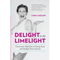 Delight In The Limelight: Overcome Your Fear of Being Seen and Realize Your Dreams - Paperback