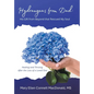 Hydrangeas from Dad: His Gift from Beyond that Rescued My Soul: Healing and Thriving After the Loss of a Loved One - Hardcover