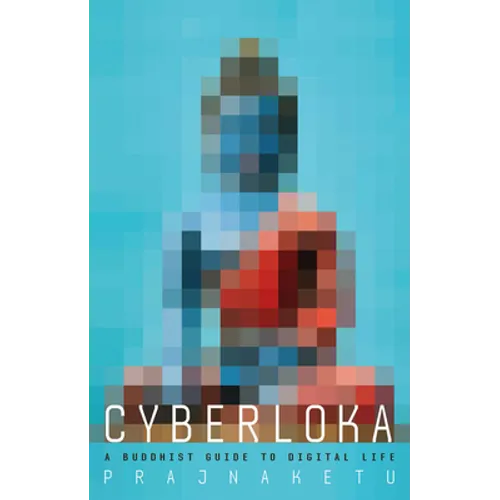 Cyberloka: A Buddhist Guide to Digital Life - Paperback