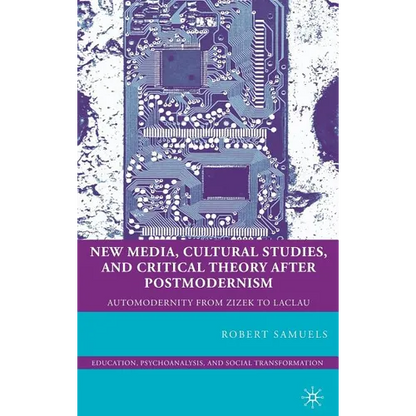 New Media, Cultural Studies, and Critical Theory After Postmodernism: Automodernity from Zizek to Laclau - Hardcover