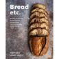 Bread Etc.: Recipes + Techniques for Baking with Sourdough, Yeasted Dough, Pizza Dough + More - Hardcover