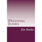 Defeating Jezebel: A Personal Strategy to Get Back Under the Fountain of God's Grace - Paperback