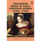 Uncovering Music of Early European Women (1250-1750) - Paperback