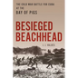 Besieged Beachhead: The Cold War Battle for Cuba at the Bay of Pigs - Hardcover
