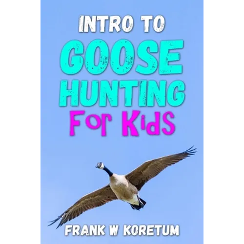 Intro to Canada Goose Hunting for Kids - Paperback