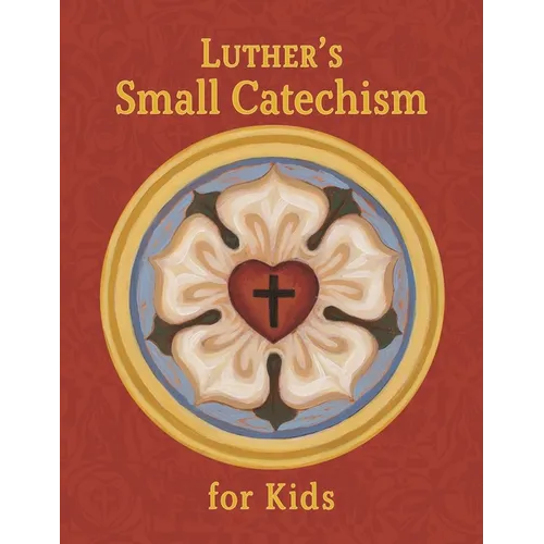 Luther's Small Catechism for Kids - Hardcover