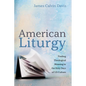 American Liturgy: Finding Theological Meaning in the Holy Days of Us Culture - Hardcover