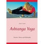 Ashtanga Yoga: Practice, Theory and Philosophy - Paperback