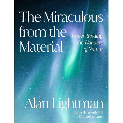 The Miraculous from the Material: Understanding the Wonders of Nature - Hardcover