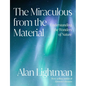 The Miraculous from the Material: Understanding the Wonders of Nature - Hardcover