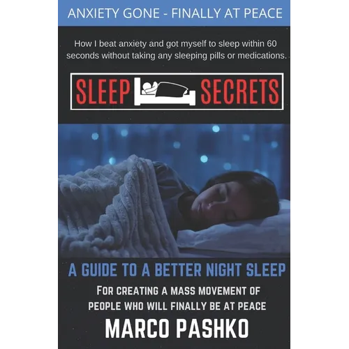 Sleep Secrets: How I beat anxiety and got myself to sleep within 60 seconds without taking any sleeping pills or medication. - Paperback