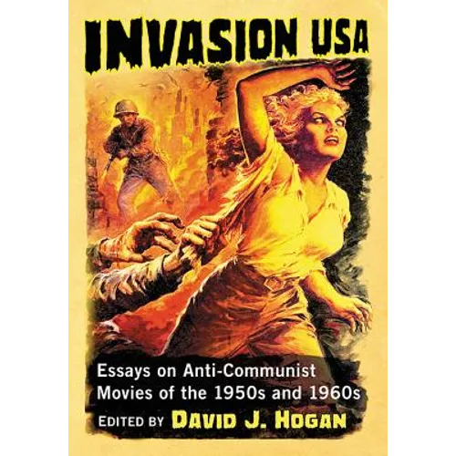 Invasion USA: Essays on Anti-Communist Movies of the 1950s and 1960s - Paperback