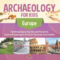 Archaeology for Kids - Europe - Top Archaeological Dig Sites and Discoveries Guide on Archaeological Artifacts 5th Grade Social Studies - Paperback