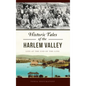 Historic Tales of the Harlem Valley: Life at the End of the Line - Hardcover