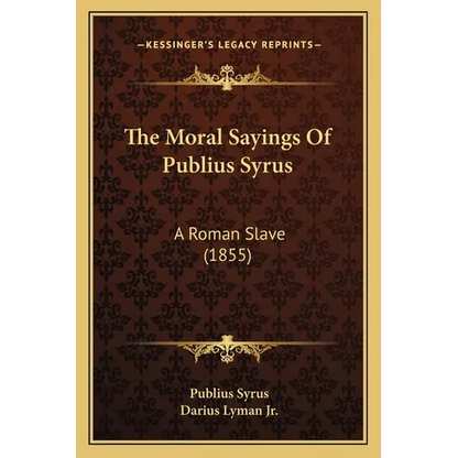 The Moral Sayings Of Publius Syrus: A Roman Slave (1855) - Paperback