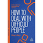 How to Deal with Difficult People: Fast, Effective Strategies for Handling Problem People - Paperback