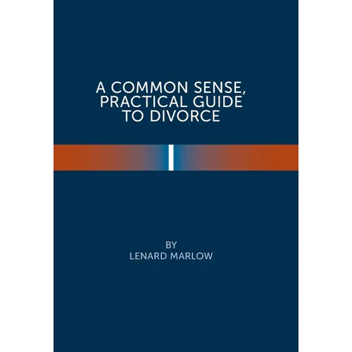 A Common Sense Practical Guide to Divorce - Hardcover