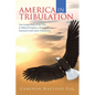 America in Tribulation: The Unique Role of the Usa in Biblical Prophecy, During the Imminent End-Times Tribulation - Paperback