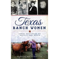 Texas Ranch Women: Three Centuries of Mettle and Moxie - Hardcover