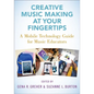 Creative Music Making at Your Fingertips: A Mobile Technology Guide for Music Educators - Paperback