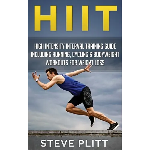 Hiit: High Intensity Interval Training Guide Including Running, Cycling & Bodyweight Workouts For Weight Loss - Paperback