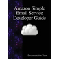 Amazon Simple Email Service Developer Guide - Hardcover