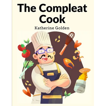 The Compleat Cook: Expertly Prescribing The Most Ready Wayes, Whether Italian, Spanish Or French - Paperback