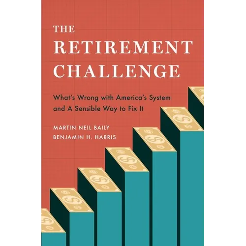 The Retirement Challenge: What's Wrong with America's System and a Sensible Way to Fix It - Hardcover