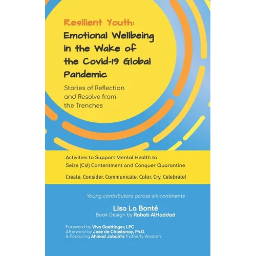 Resilient Youth: Emotional Wellbeing in the Wake of the Covid-19 Global Pandemic: Stories of Reflection and Resolve from the Trenches - Paperback