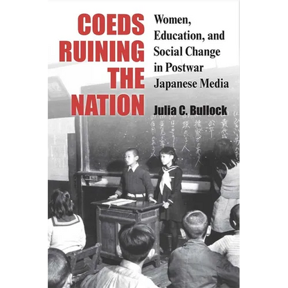 Coeds Ruining the Nation: Women, Education, and Social Change in Postwar Japanese Media Volume 87 - Hardcover