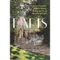Paris: Secret Gardens, Hidden Places, and Stories of the City of Light - Hardcover