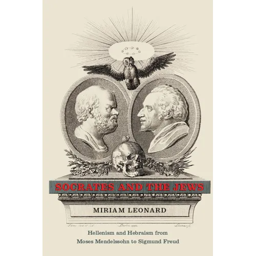 Socrates and the Jews: Hellenism and Hebraism from Moses Mendelssohn to Sigmund Freud - Paperback