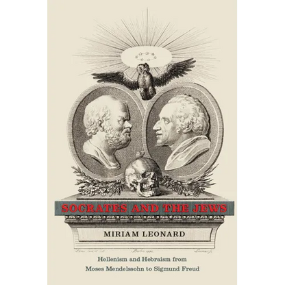 Socrates and the Jews: Hellenism and Hebraism from Moses Mendelssohn to Sigmund Freud - Paperback