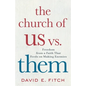 The Church of Us vs. Them: Freedom from a Faith That Feeds on Making Enemies - Paperback