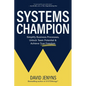 Systems Champion: Simplify Business Processes, Unlock Team Potential & Achieve True Freedom - Paperback
