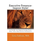 Executive Presence- Improv Style!: A Guide to Improvising Your Way into Executive Presence! - Paperback