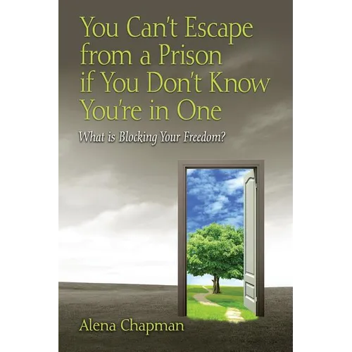 You Can't Escape from a Prison If You Don't Know You're In One: What is Blocking Your Freedom? - Paperback