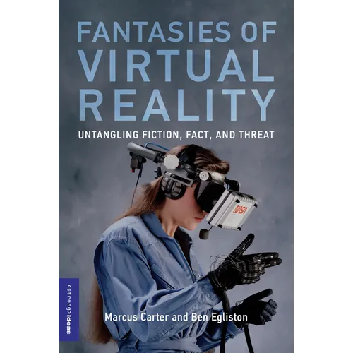 Fantasies of Virtual Reality: Untangling Fiction, Fact, and Threat - Paperback