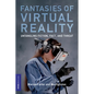 Fantasies of Virtual Reality: Untangling Fiction, Fact, and Threat - Paperback