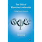 DNA of Physician Leadership: Creating Dynamic Executives - Hardcover