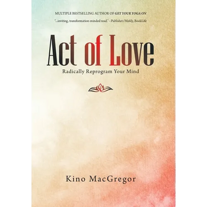 Act of Love: Radically Reprogram Your Mind - Hardcover