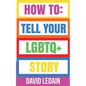 How To Tell Your LGBTQ+ Story - Paperback