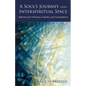 A Soul's Journey into Interspiritual Space: Reflections for Christians, Catholics, and Contemplatives - Paperback