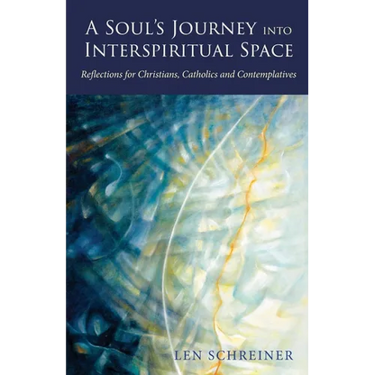 A Soul's Journey into Interspiritual Space: Reflections for Christians, Catholics, and Contemplatives - Paperback